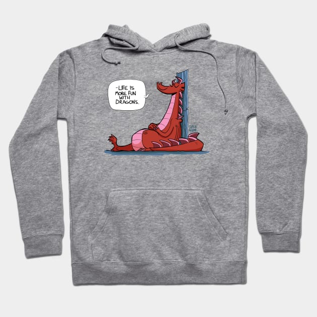 Life is more fun with dragons Hoodie by Slack Wyrm